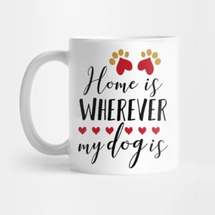 Home is wherever my dog is Mug